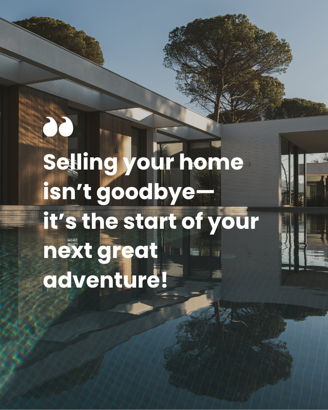 16 - Selling your home isn’t goodbye—it’s the start of your next great adventure!