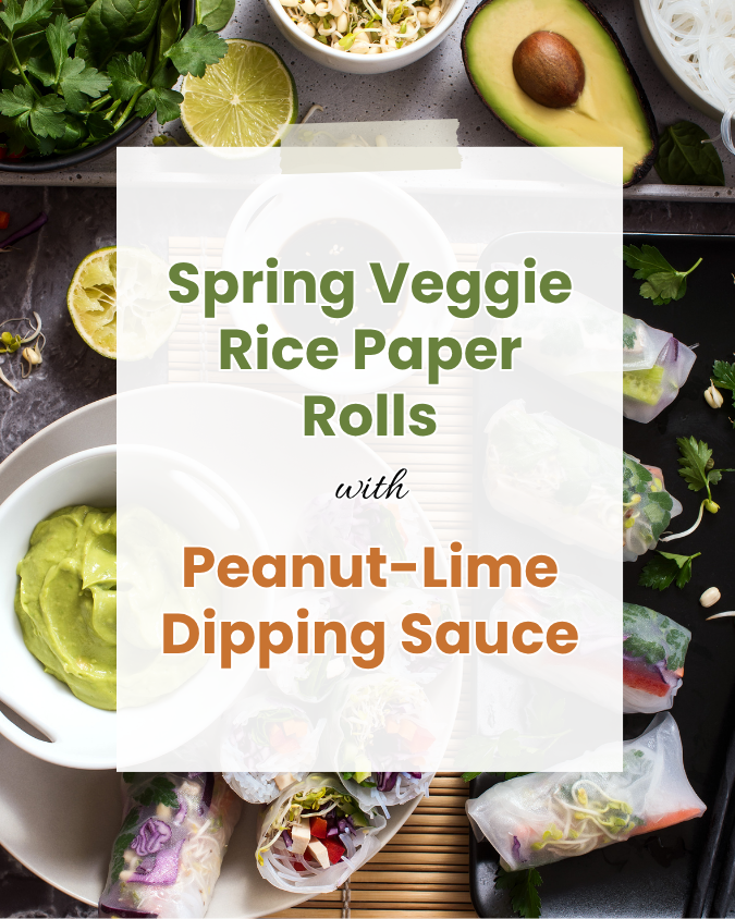 6 - Spring Veggie Rice Paper Rolls with Peanut-Lime Dipping Sauce